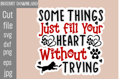 Some Things Just Fill Your Heart Without Trying SVG cut file&2C;Dog Stick