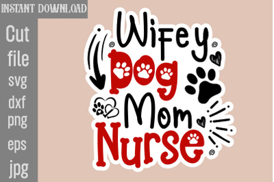 Wifey Dog Mom Nurse SVG cut file,Dog Stickers Svg Bundle, Dog Dog Stic