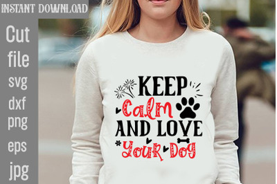 Keep Calm And Love Your Dog SVG cut file&2C;Dog Valentine Svg Bundle&2C; Val