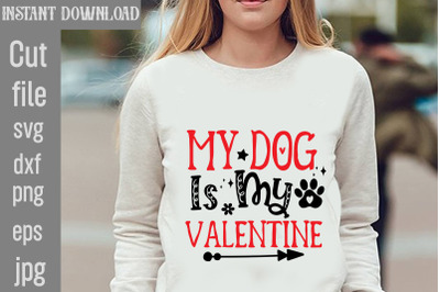 My Dog Is My Valentine SVG cut file,Dog Valentine Svg Bundle, Valentin