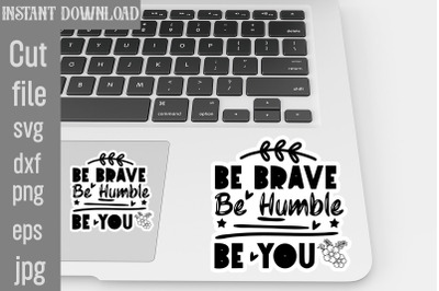 Be Brave Be Humble Be You SVG cut file,Inspirational svg, Digital stic