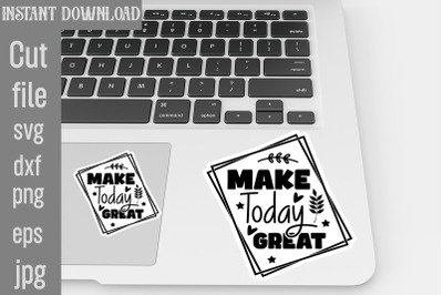 Make Today Great SVG cut file,Inspirational svg, Digital stickers bund