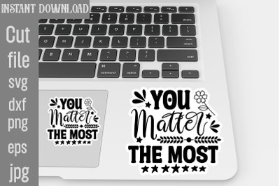 You Matter The Most SVG cut file,Inspirational svg, Digital stickers b