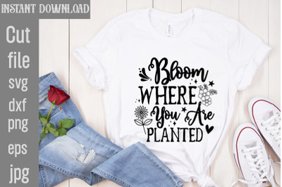 Bloom Where You Are Planted SVG cut file,Spring SVG Bundle, Easter Svg