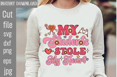 My Students Stole My Heart SVG cut file,Valentines Sublimation Design,