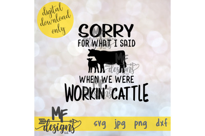 Sorry For What I Said When We Were Working Cattle SVG DXF JPEG PNG