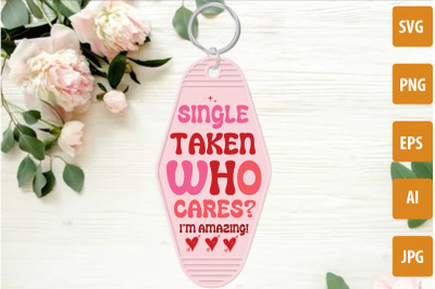 Single Taken Who Cares I&#039;m Amazing! SVG Cut File, Valentine&#039;s Day Mote