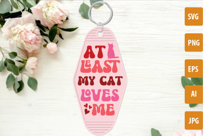 At Least My Cat Loves Me SVG cut file, Valentine&#039;s Day Motel Keychain