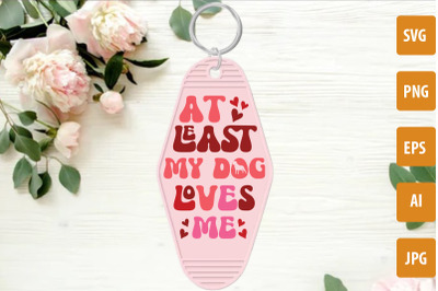 At Least My Dog Loves Me SVG cut file, Valentine&#039;s Day Motel Keychain