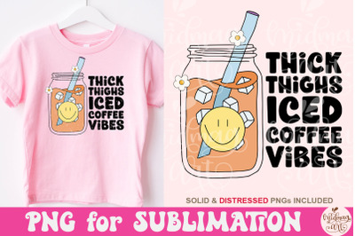 Thick Thighs Iced Coffee Vibes Png, Funny Png, Sublimation Designs