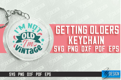 Getting Olders Quotes SVG Design | Round Keychain Designs | SVG File