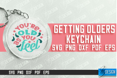 Getting Olders Quotes SVG Design | Round Keychain Designs | SVG File