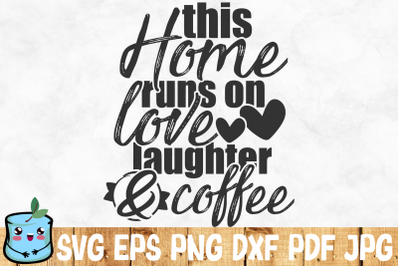 This Home Runs On Love Laughter And Coffee
