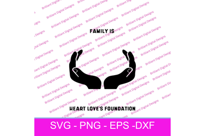 FAMILY FAMILY IS HEART LOVE&#039;S FOUNDATION SVG