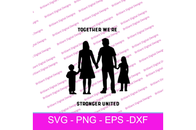 FAMILY TOGETHER WE&#039;RE STRONGER UNITED SVG