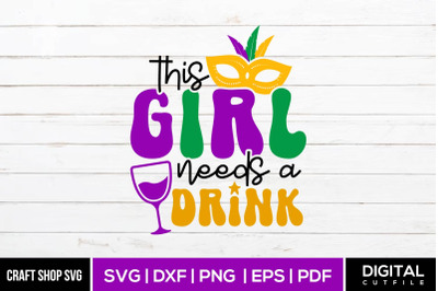 This Girl Needs A Drink, Mardi Gras SVG