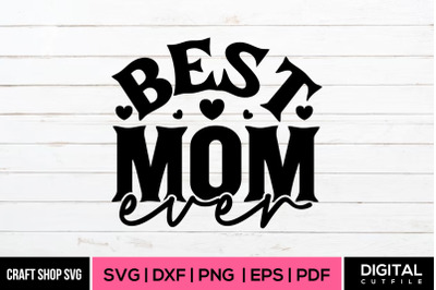 Best Mom Ever, Mother&#039;s Day Quote SVG