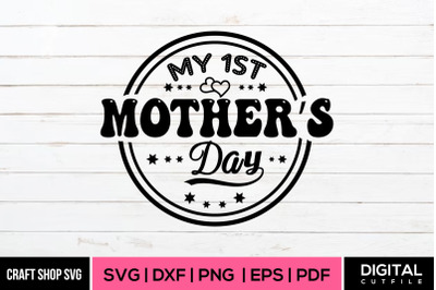 My 1st Mother&#039;s Day SVG Cut Files