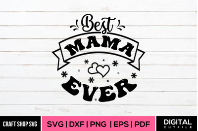 Best Mama Ever, Mother&#039;s Day Greeting SVG Cut Files
