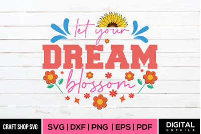 Let Your Dream blossom SVG, Spring SVG Cut Files