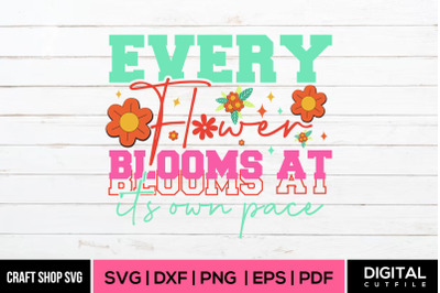Every Flower Blooms At Its Own Pace, Spring SVG,  Spring Quote SVG