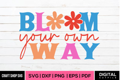 Bloom Your Own Way SVG, Spring SVG