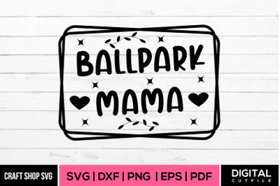 Ball Park Mama, Baseball Quote SVG