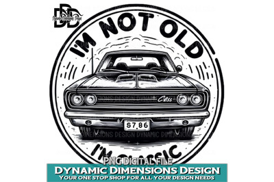 I&#039;m not Old I&#039;m A Classic Birthday, Classic Car Father Gift, PNG Subli