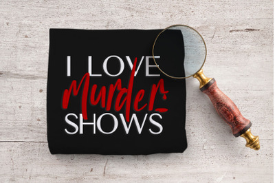 I Love Murder Shows | Embroidery
