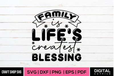 Family Is Life&#039;s Createst  Blessing SVG, Family Quote Cut Files