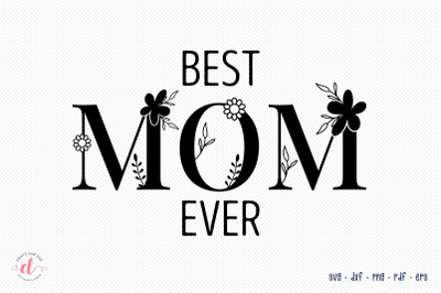 Best Mom Ever | Mother&#039;s Day SVG