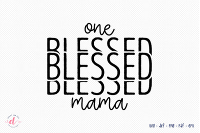 One Blessed Mama - Mother&#039;s Day SVG