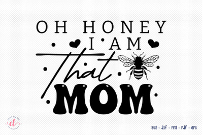 Oh Honey I Am That Mom, Mother&#039;s Day SVG