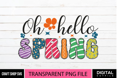 Oh Hello Spring PNG, Spring Quote Sublimation