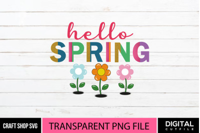 Hello Spring PNG Spring Quote Sublimation