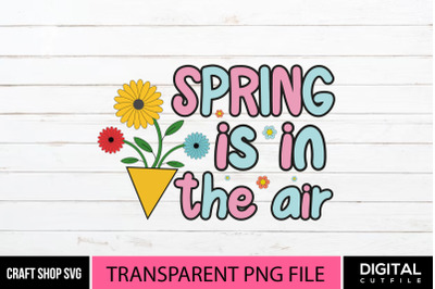 Spring is in the air PNG, Quote Sublimation.
