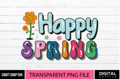 Happy Spring PNG,&nbsp;Quote Sublimation.
