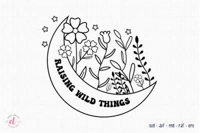 Raising Wild Things - Flower Quote SVG