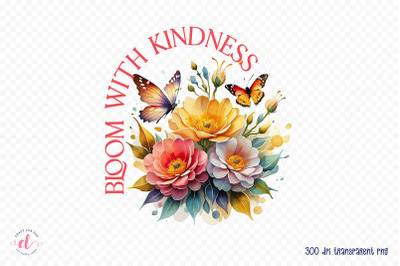 Bloom with Kindness, Flower Quote PNG