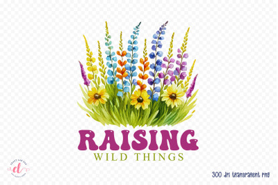 Raising Wild Things - Flower Quote Sublimation