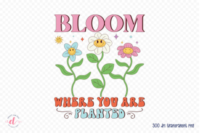 Bloom Where You Are Planted - Retro Spring PNG