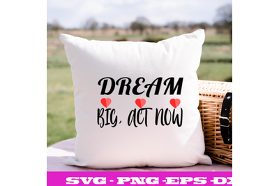 DREAM BIG, ACT NOW 2  SVG CUT FILE