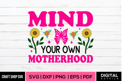 Mind Your Own Motherhood, Mothers Day Inspirational  Quote