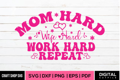 Mom Hard Wife Hard Work Hard Repeat, Mothers Day SVG