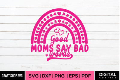 Good Moms Say Bad Words SVG, Mothers Day SVG