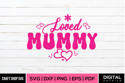 Loved Mummy SVG, Mothers Day SVG Cut Files