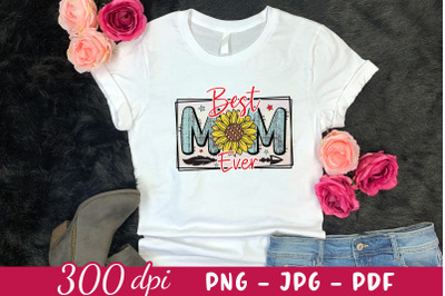 Best Mom Ever - Mother&#039;s Day Sublimation