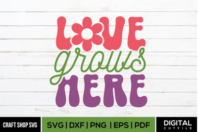 Love Grows Here, Spring Quote SVG Cut Files