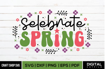 Selebrate Spring  SVG, Spring SVG Cut Files