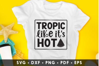 Tropic Like It&#039;s Hot - Summer SVG